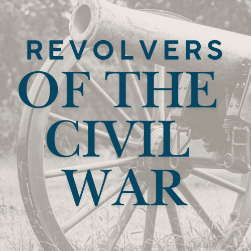 Civil War Revolvers: Accurate in Form and Function